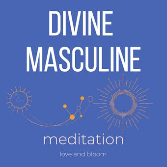 Awaken your divine masculine Guided mediation: Reclaiming your masculine power, connect to your power confidence and strength - Think and Bloom