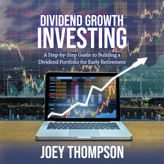 Dividend Growth Investing: A Step-by-Step Guide to Building a Dividend Portfolio for Early Retirement