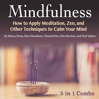Mindfulness: How to Apply Meditation, Zen, and Other Techniques to Calm Your Mind