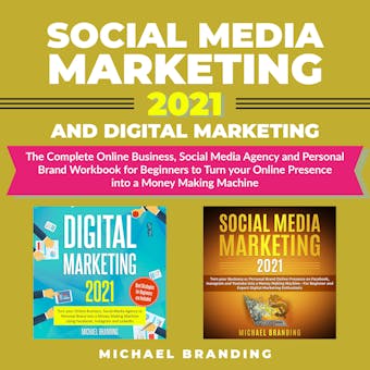 Social Media Marketing 2021 and Digital Marketing: The Complete Online Business, Social Media Agency and Personal Brand Workbook for Beginners to Turn your Online Presence into a Money Making Machine - undefined