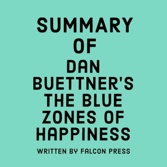 Summary of Dan Buettner’s The Blue Zones of Happiness - Falcon Press