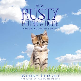 How Rusty Found A Home: A Talking Cat Fantasy Prequel - undefined