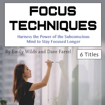 Focus Techniques: Harness the Power of the Subconscious Mind to Stay Focused Longer - undefined