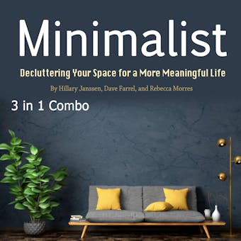 Minimalist: Decluttering Your Space for a More Meaningful Life - Rebecca Morres, Hillary Janssen, Dave Farrel