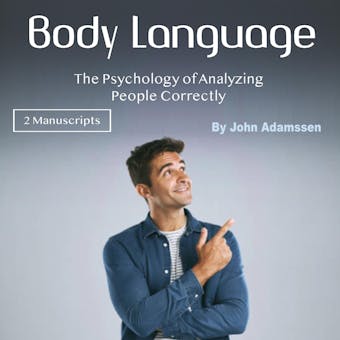 Body Language: The Psychology of Analyzing People Correctly - undefined