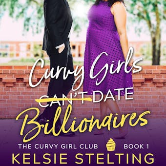 Curvy Girls Can't Date Billionaires: A Sweet YA Romance - undefined