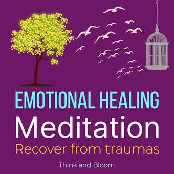 Deep Emotional healing guided meditation: Heal your wounded self , Trauma and Recovery, childhood emotional neglect, emotional healing from trauma - Think and Bloom