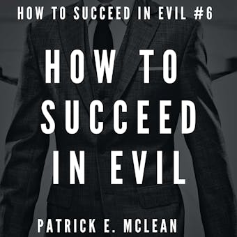 How to Succeed in Evil - Patrick E. McLean