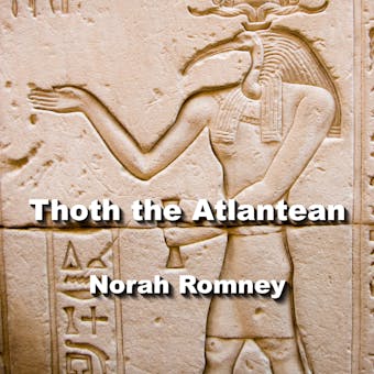 Thoth the Atlantean: His Legendary Legacy and Affiliation with the other Gods of Egypt - NORAH ROMNEY