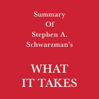Summary of Stephen A. Schwarzman What it Takes - Swift Reads