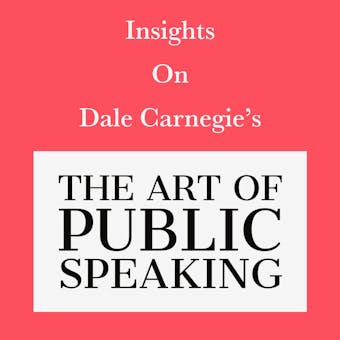 Insights on Dale Carnegie’s The Art of Public Speaking - Swift Reads