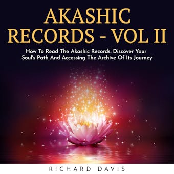 AKASHIC RECORDS - VOL II : How To Read The Akashic Records. Discover Your Soul's Path And Accessing The Archive Of Its Journey - undefined