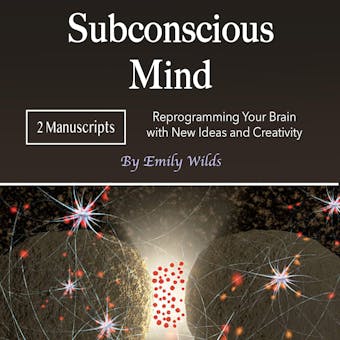 Subconscious Mind: Reprogramming Your Brain with New Ideas and Creativity - Emily Wilds
