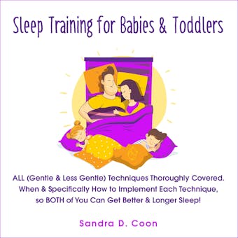 Sleep Training for Babies & Toddlers: ALL (Gentle & Less Gentle) Techniques Thoroughly Covered. When & Specifically How to Implement Each Technique, so BOTH of You Can Get Better & Longer Sleep! - undefined