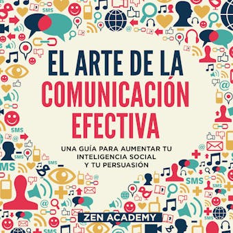 El Arte de la Comunicación Efectiva: Una guía para aumentar tu inteligencia social y tu persuasión - undefined