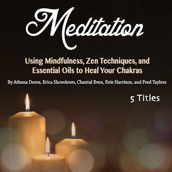 Meditation: Using Mindfulness, Zen Techniques, and Essential Oils to Heal Your Chakras - undefined