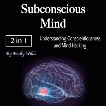 Subconscious Mind: Understanding Conscientiousness and Mind Hacking - undefined
