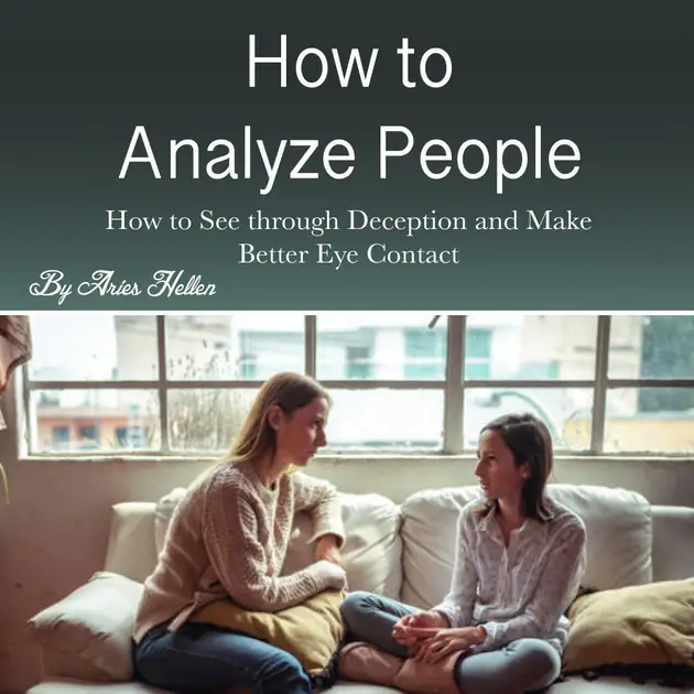 How to Analyze People : How to See through Deception and Make Better ...