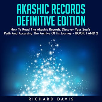 AKASHIC RECORDS DEFINITIVE EDITION : How To Read The Akashic Records. Discover Your Soul's Path And Accessing The Archive Of Its Journey â€“ BOOK 1 AND 2 - undefined
