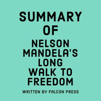 Summary of Nelson Mandela’s Long Walk to Freedom - Falcon Press
