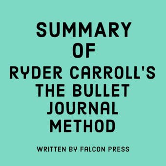 Summary of Ryder Carroll's The Bullet Journal Method - undefined