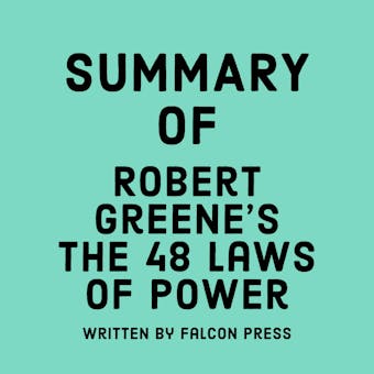 Summary of Robert Greene’s The 48 Laws of Power - Falcon Press