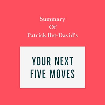 Summary of Patrick Bet-David's Your Next Five Moves - Swift Reads