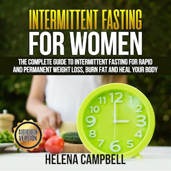 Intermittent Fasting for Women: The Complete Guide to Intermittent Fasting for Rapid and Permanent Weight Loss, Burn Fat and Heal your Body - undefined
