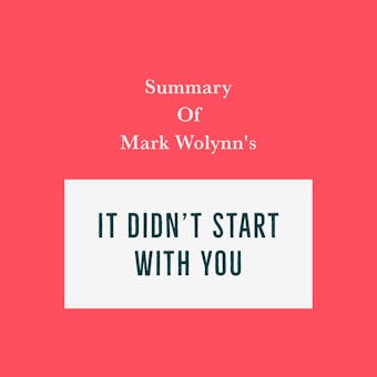 Summary of Mark Wolynn’s It Didn’t Start with You