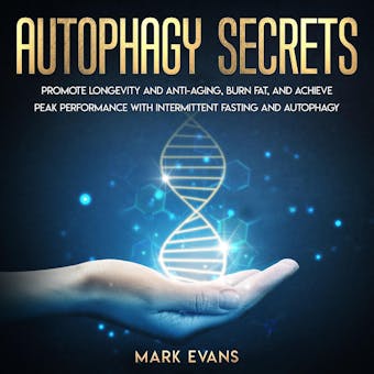 Autophagy: Secrets - Promote Longevity and Anti-Aging, Burn Fat, and Achieve Peak Performance with Intermittent Fasting and Autophagy - undefined