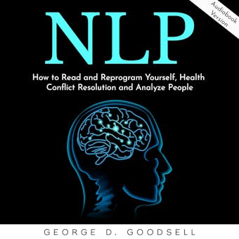 NLP: How to Read and Reprogram Yourself, Health Conflict Resolution and Analyze People - undefined