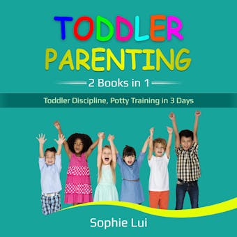 Toddler Parenting: 2 Books in 1 - Toddler Discipline, Potty Training in 3 Days - undefined