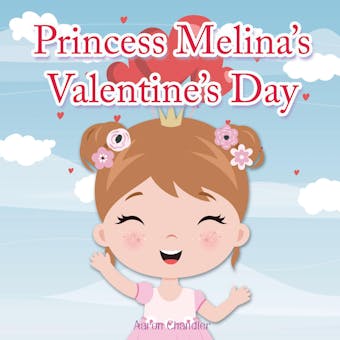 Princess Melina’s Valentine’s Day: Book for kids age 2-6 years old - undefined