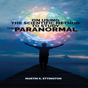 On Using the Scientific Method for the Paranormal - undefined