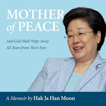 Mother of Peace - A Memoir: And God Will Wipe Away All Tears From Their Eyes - undefined