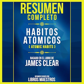 Resumen Completo: Habitos Atomicos (Atomic Habits) - Basado En El Libro De James Clear - undefined