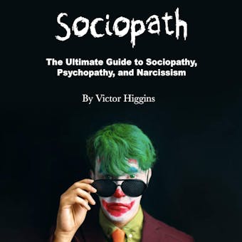 Sociopath: The Ultimate Guide to Sociopathy, Psychopathy, and Narcissism - undefined
