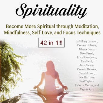 Spirituality: Become More Spiritual through Meditation, Mindfulness, Self-Love, and Focus Techniques - undefined