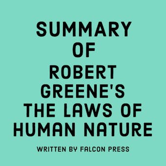 Summary of Robert Greene's The Laws of Human Nature - Falcon Press