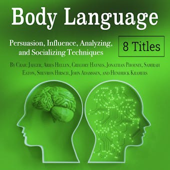 Body Language: Persuasion, Influence, Analyzing, and Socializing Techniques - undefined