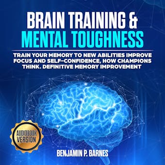 BRAIN TRAINING & MENTAL TOUGHNESS: Train your memory to new abilities, improve focus and self-confidence, how champions think. Definitive memory Improvement - undefined
