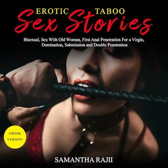 Erotic Taboo Sex Stories: Bisexual, Sex With Old Woman, First Anal Penetration For a Virgin, Domination, Submission and Double Penetration - undefined