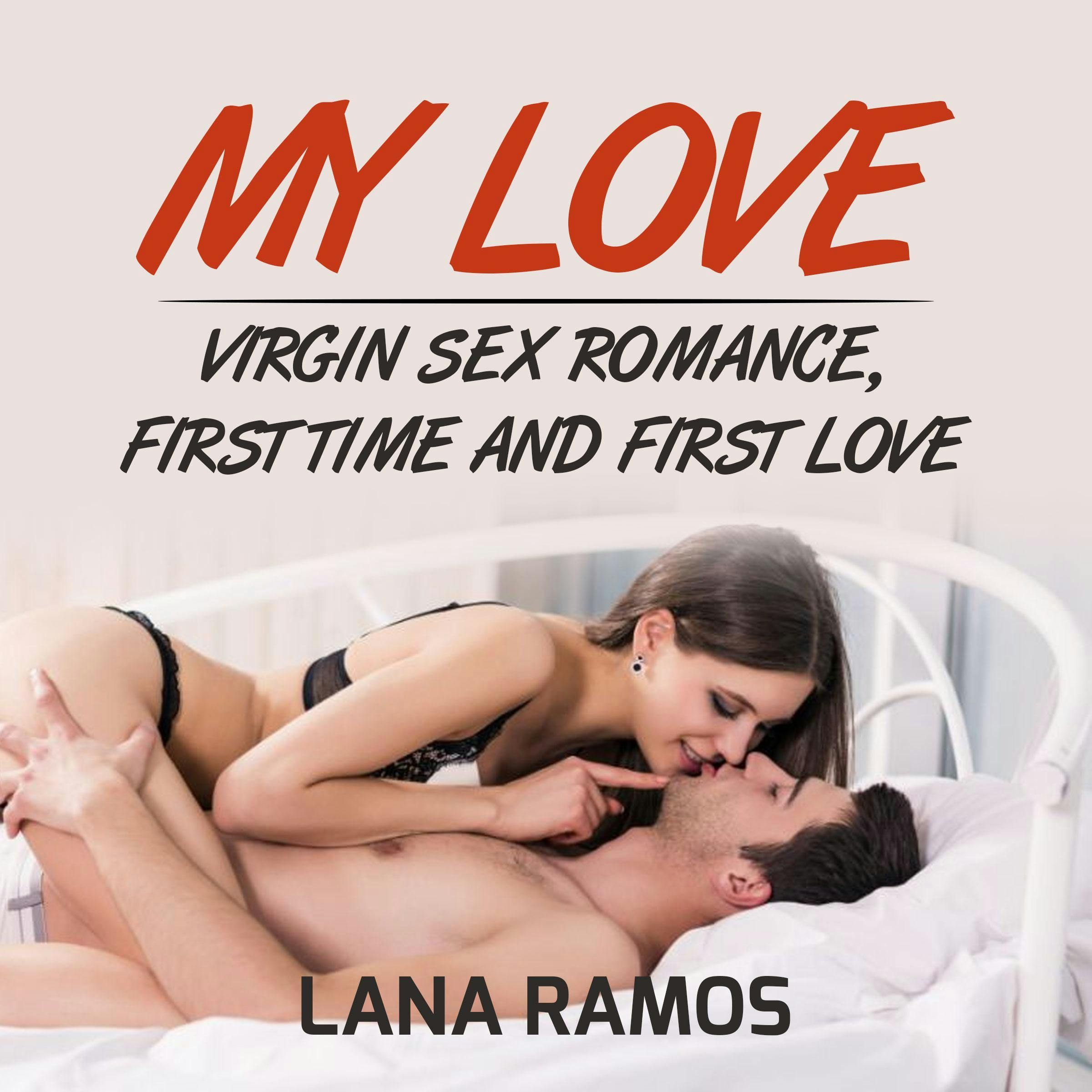 My Love: Virgin Sex Romance, First Time And First Love | Audiobook | Lana  Ramos | Nextory