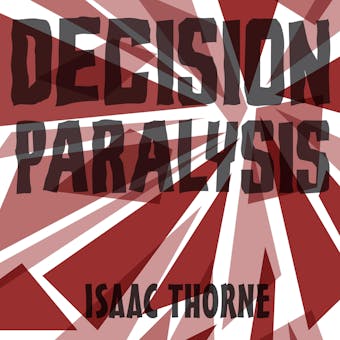 Decision Paralysis - Isaac Thorne