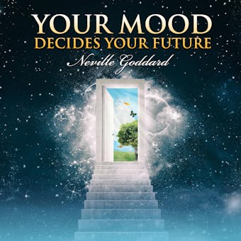 Your Mood Decides Your Future - Neville Goddard