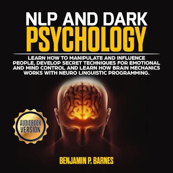 NLP and DARK PSYCHOLOGY: Learn how to manipulate and influence people, develop secret techniques for emotional and mind control and learn how brain mechanichs works with Neuro Linguistic Programming - undefined