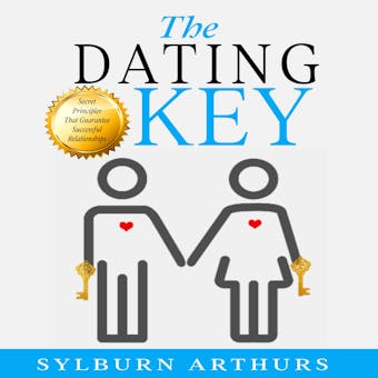 The Dating Key: Secret Principles That Guarantee Successful Relationships - undefined