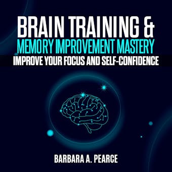 BRAIN TRAINING & MEMORY IMPROVEMENT MASTERY: Improve your focus and self-confidence - undefined