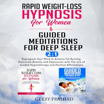 Rapid Weight-Loss Hypnosis for Women & Guided Meditations for Deep Sleep     2-IN-1: Reprogram Your Mind to Achieve Fat Burning, Overcome Anxiety and Depression with The Use of Guided Hypnotherapy and Positive Affirmations - Gerry Prashad