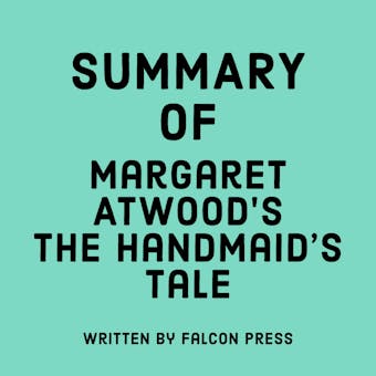 Summary of Margaret Atwood’s The Handmaid’s Tale - undefined